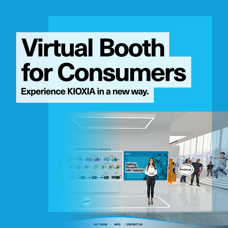 Stand virtual para consumidores: Experimente o KIOXIA de uma nova forma.