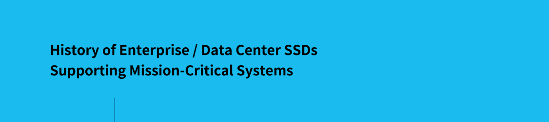 Historique des SSD d’entreprise / de datacenter prenant en charge les systèmes essentiels à la mission