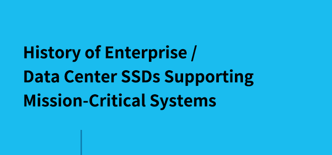 Historia dysków SSD dla przedsiębiorstw/centrów danych obsługujących systemy o krytycznym znaczeniu dla przedsiębiorstwa